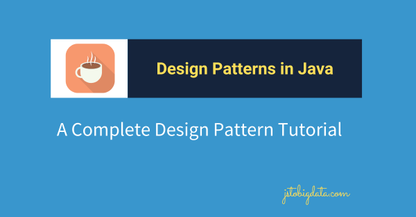 Design Patterns in java - Complete Tutorial | Jstobigdata